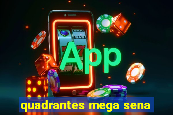 quadrantes mega sena